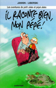 JANNIN; LIBERSKI: Les aventures de petit Jules et pépé Jules Tome 1 : Il raconte bien mon pépé !