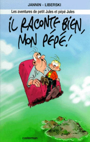 JANNIN; LIBERSKI: Les aventures de petit Jules et pépé Jules Tome 1 : Il raconte bien mon pépé !