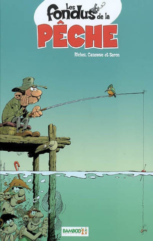 RICHEZ; CAZENOVE; SERON: Les fondus de la pêche