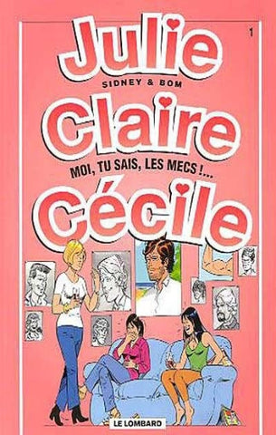 SIDNEY; BOM: Julie, Claire, Cécile Tome 1 : Moi, tu sais, les mecs ! ...