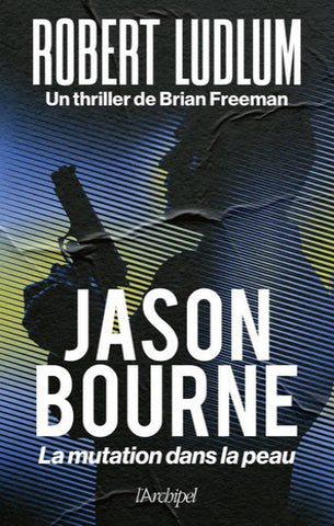 LUDLUM, Robert; FREEMAN, Brian: Jason Bourne : La mutation dans la peau