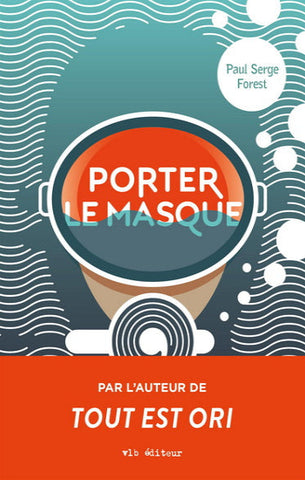 FOREST, Paul Serge: Porter le masque