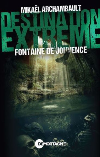 ARCHAMBAULT, Mikaël: Destination Extrême - Fontaine de jouvence