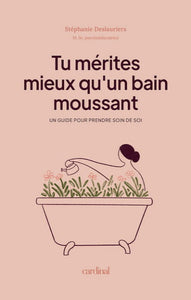 DESLAURIERS, Stéphanie: Tu mérites mieux qu'un bain moussant