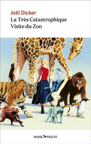 DICKER, Joël: La très catastrophique visite du zoo