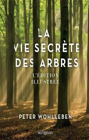 WOHLLEBEN, Peter: La vie secrète des arbres - Édition illustrée
