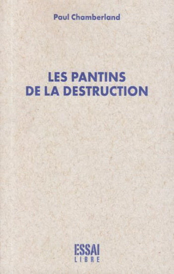 CHAMBERLAND, Paul: Les pantins de la destruction