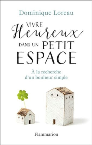 LOREAU, Dominique: Vivre heureux dans un petit espace