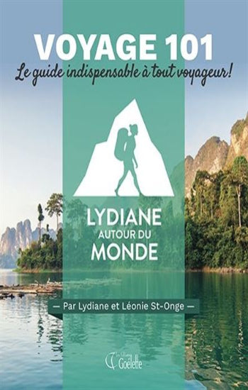 ST-ONGE, Lydiane; ST-ONGE, Léonie: Voyage 101 : le guide indispensable à tout voyageur !