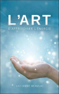 BEAULAC, Lili-Anne: L'art d'apprivoiser l'énergie