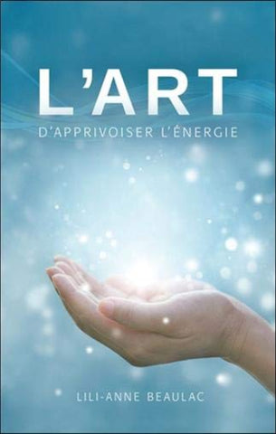 BEAULAC, Lili-Anne: L'art d'apprivoiser l'énergie
