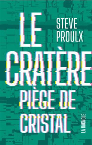 PROULX, Steve: Le cratère Tome 1 : Piège de cristal