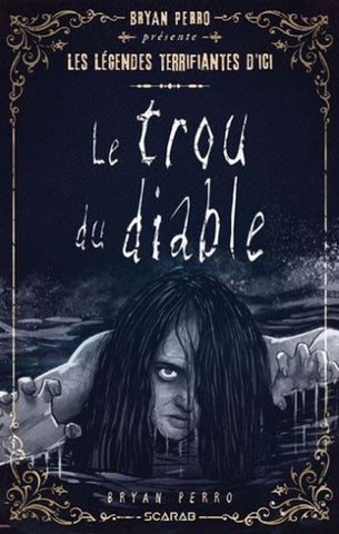 PERRO, Bryan: Les légendes terrifiantes d'ici : Le trou du diable