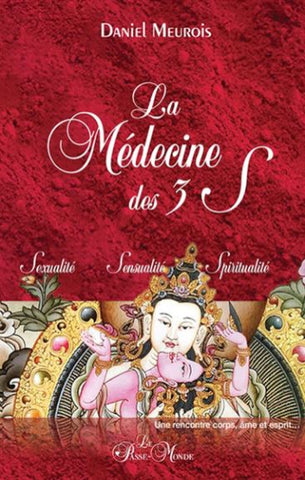 MEUROIS, Daniel: La médecine des trois «S»: Sexualité, Sensualité, Spiritualité.