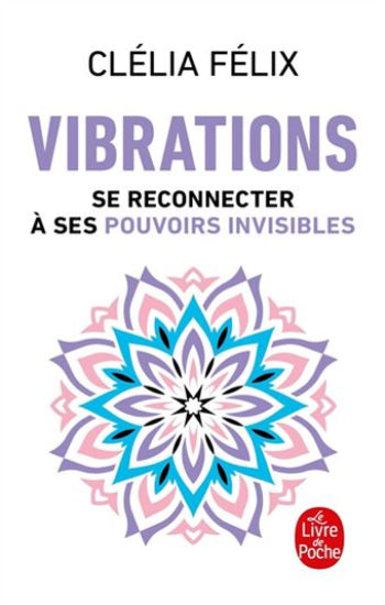 FÉLIX, Clélia: Vibrations, se reconnecter à ses pouvoirs invisibles