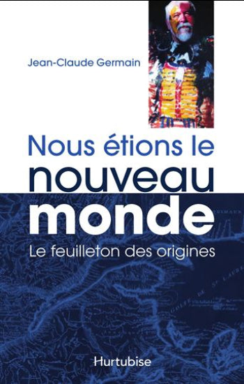 GERMAIN, Jean-Claude: Nous étions le nouveau monde Tome 1 : Le feuilleton des origines