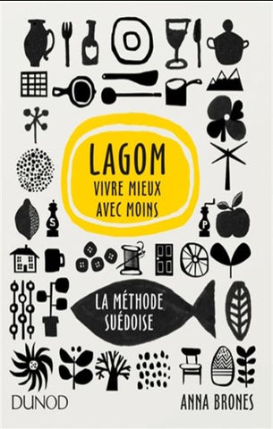 BRONES, Anna: Lagom, vivre mieux avec moins: la méthode suédoise