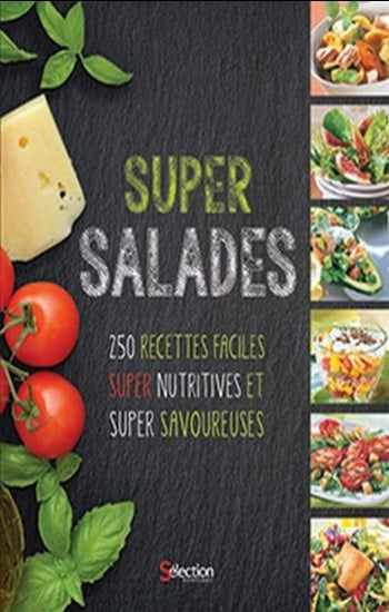 COLLECTIF: Super salades, 250 recettes faciles, super nutritives et super savoureuses