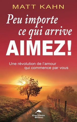 KAHN, Matt: Peu importe ce qui arrive, AIMEZ !