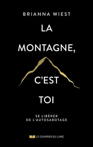 WIEST, Brianna: La montagne, c'est toi: se libérer  de l'autosabotage