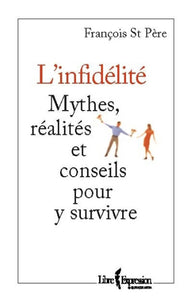 PÈRE, François St: L'infidélité, mythes et réalités et conseils pour y survivre