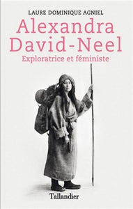AGNIEL, Laure Dominique: Alexandra David-Neel , exploratrice et féministe