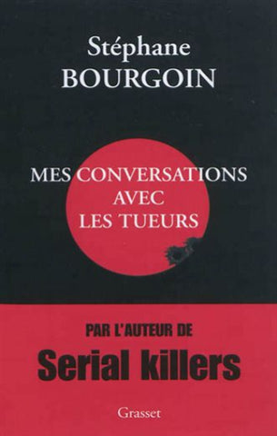 BOURGOIN, Stéphane: Mes conversations avec les tueurs