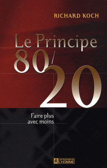 KOCH, Richard: Le principe 80/20, faire plus avec moins