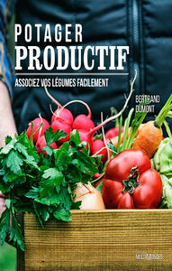 DUMONT, Bertrand: Potager productif, associez vos légumes facilement