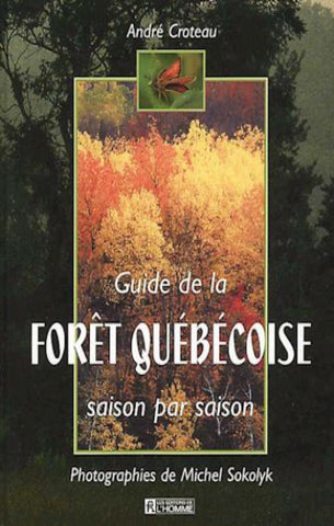 CROTEAU, André: Guide de la forêt québécoise, saison par saison