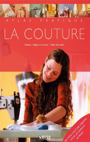 COLLECTIF: Atlas pratique, La couture, rideaux, nappes et coussins, objets décoratifs
