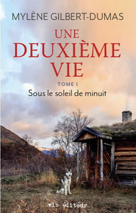 GILBERT-DUMAS, Mylène: Une deuxième vie Tome 1 : Sous le soleil de minuit