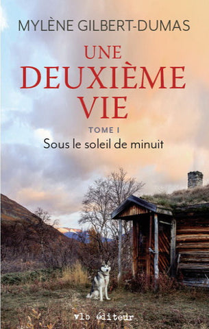 GILBERT-DUMAS, Mylène: Une deuxième vie Tome 1 : Sous le soleil de minuit