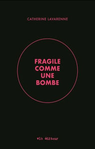 LAVARENNE, Catherine: Fragile comme une bombe