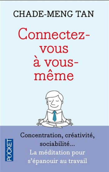 TAN, Chade-Meng: Connectez-vous à vous-même