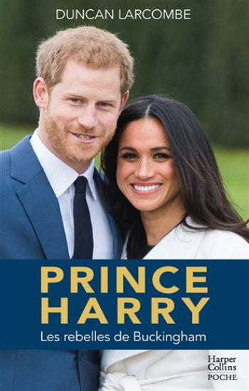 LARCOMBE, Duncan: Prince Harry, les rebelles de Buckingham