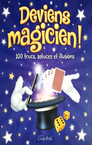 COLLECTIF: Deviens magicien ! 100 trucs, astuces et illusions