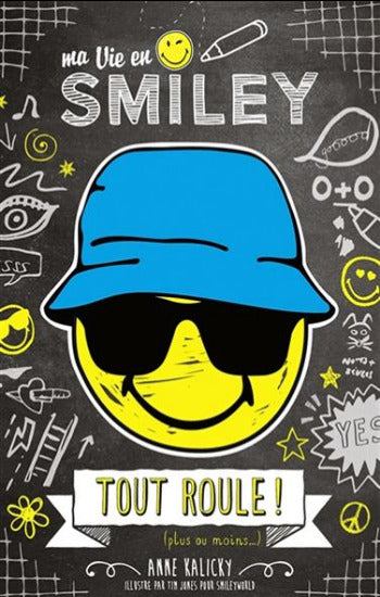 KALICKY, Anne: Ma vie en Smiley Tome 5 : Tout roule ! (plus ou moins...)