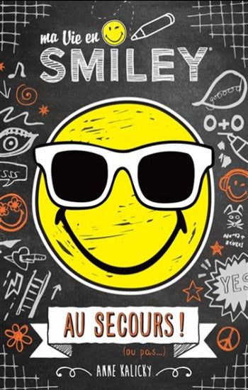 KALICKY, Anne: Ma vie en Smiley Tome 3 : Au secours ! (ou pas...)