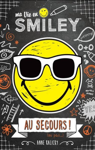 KALICKY, Anne: Ma vie en Smiley Tome 3 : Au secours ! (ou pas...)