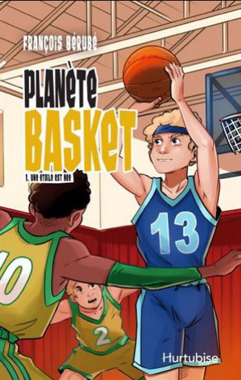 BÉRUBÉ, François: Planète Basket Tome 1 : Une étoile est née