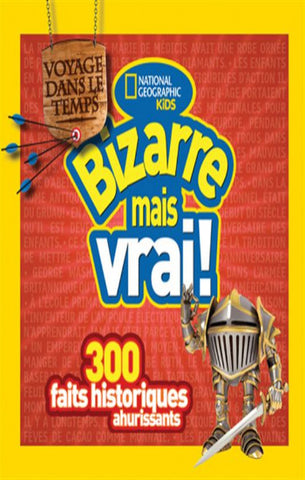 HARNESS, Cheryl: National géographic kids - Bizarre mais vrai !  Voyage dans le temps : 300 faits historiques ahurissants