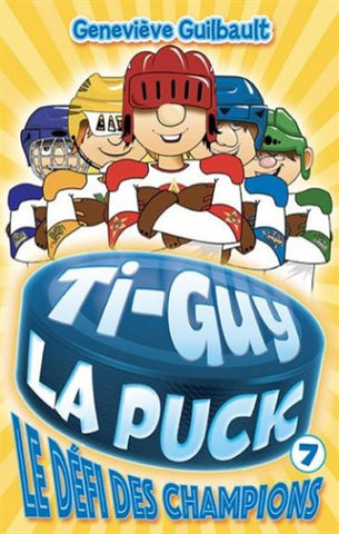 GUILBAULT, Geniviève: Ti-Guy La Puck Tome 7 : Le défi des champions