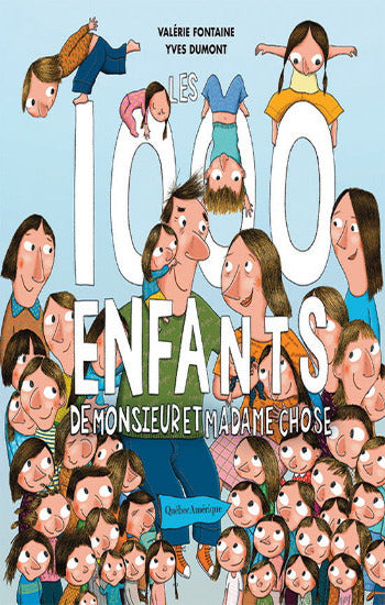 FONTAINE, Valérie; DUMONT, Yves: Les 1000 enfants de Monsieur et Madame Chose
