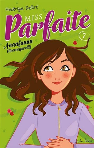 DUFORT, Frédérique: Miss parfaite  Tome 7 : Aaaafuuuu (Reeeeespire!!!)