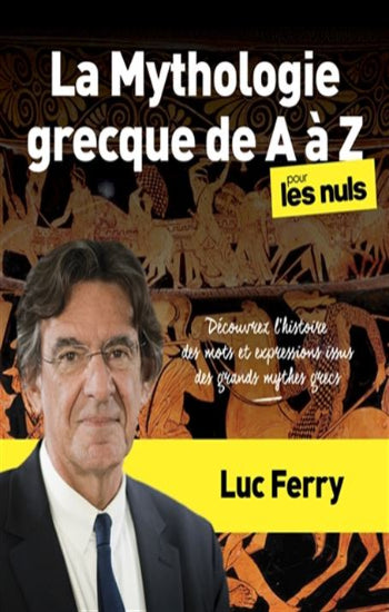 FERRY, Luc: La mythologie grecque de A à Z, pour les nuls