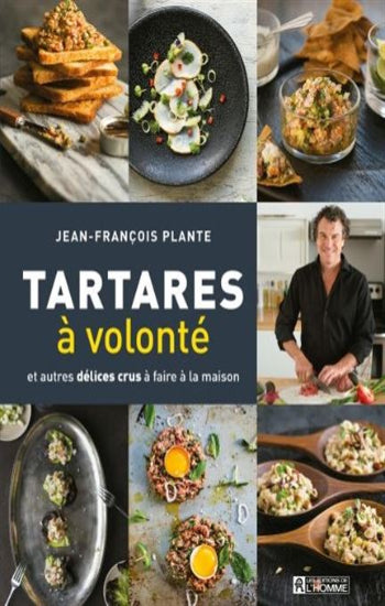 PLANTE, Jean-François: Tartares à volonté et autres délices crus à faire à la maison