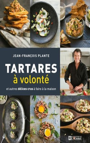 PLANTE, Jean-François: Tartares à volonté et autres délices crus à faire à la maison