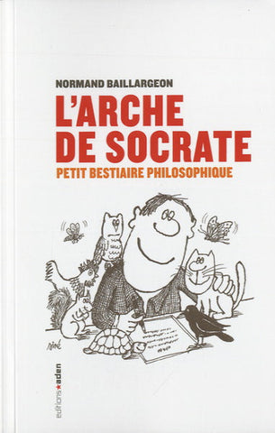BAILLARGEON, Normand: L'arche de Socrate: petit bestiaire philosophique