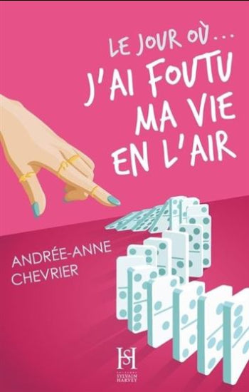 CHEVRIER, Andrée-Anne: Le jour où … j'ai foutu ma vie en l'air